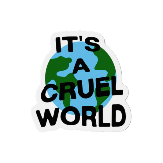 IT'S A CRUEL WORLD MAGNET